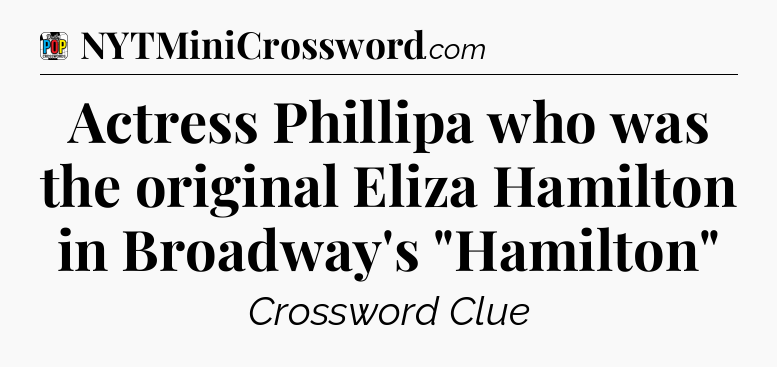 Actress Phillipa who was the original Eliza Hamilton in Broadway's 