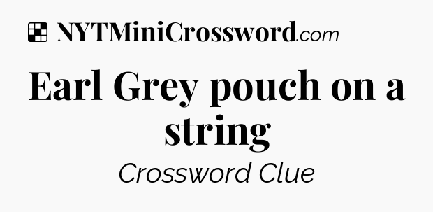 Solution: Earl Grey pouch on a string - NYT Crossword