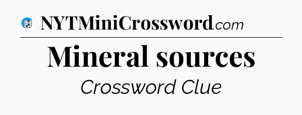 Mineral sources Crossword Clue