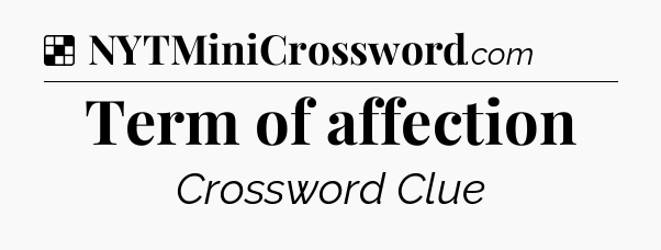 Solution: Term of affection - NYT Crossword