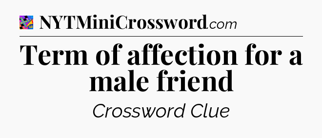 Term of affection for a male friend Crossword Clue
