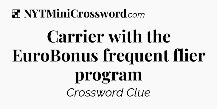 Solution: Carrier with the EuroBonus frequent flier program - NYT Crossword