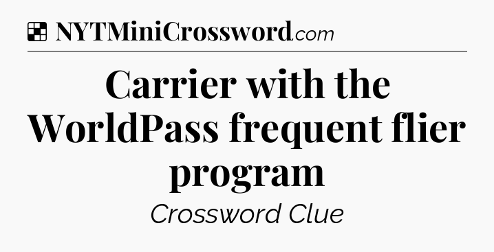 Solution: Carrier with the WorldPass frequent flier program - NYT Crossword