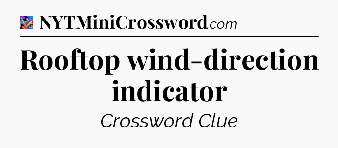 Rooftop wind-direction indicator Crossword Clue
