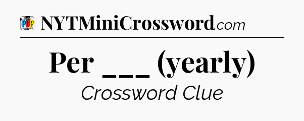 Per ___ (yearly) Crossword Clue