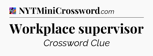 Workplace supervisor Crossword Clue