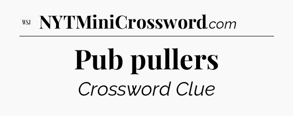 Pub pullers - WSJ Crossword