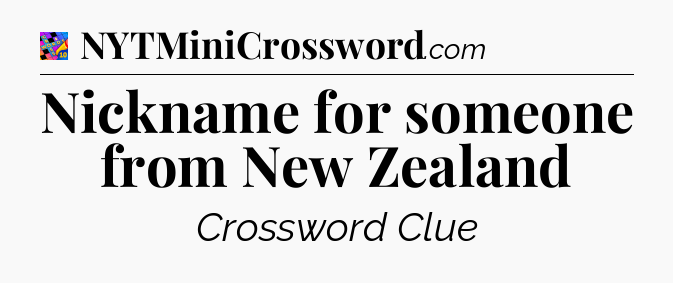 Nickname for someone from New Zealand Crossword Clue