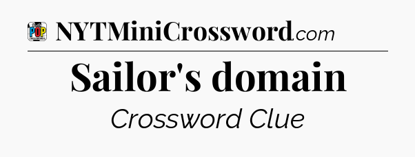 Sailor's domain Crossword Clue