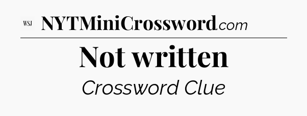 Not written - WSJ Crossword