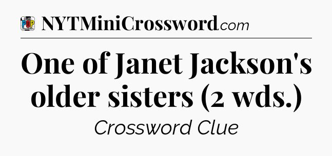 One of Janet Jackson's older sisters (2 wds.) Crossword Clue
