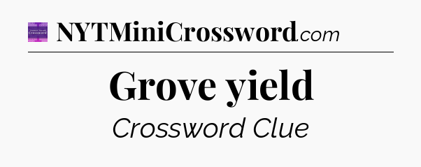 Grove yield - Thomas Joseph Crossword