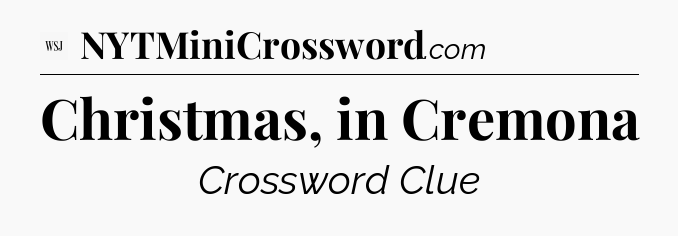 Christmas, in Cremona - WSJ Crossword
