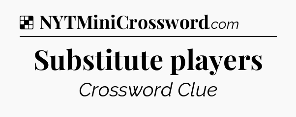 Solution: Substitute players - NYT Crossword