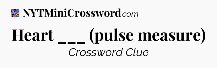 Heart ___ (pulse measure) Crossword Clue