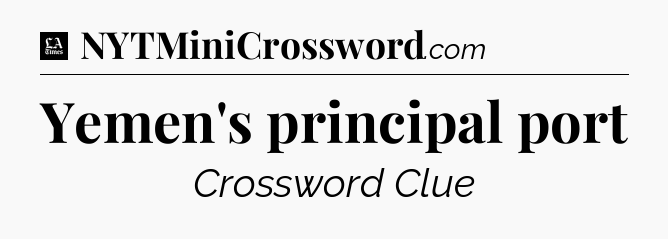 Yemen's principal port - LA Times Crossword