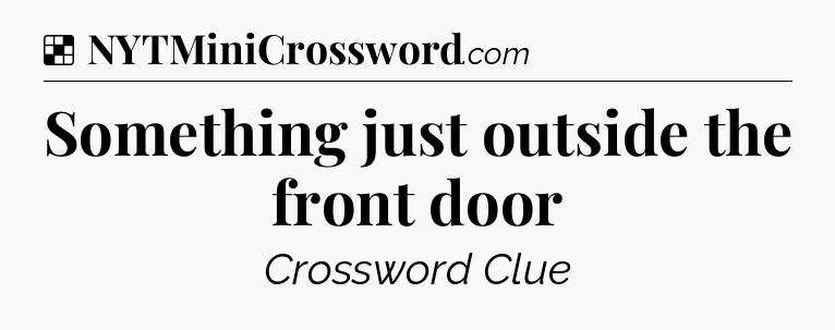 Solution: Something just outside the front door  - NYT Crossword