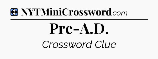 Solution: Pre-A.D - NYT Mini Crossword