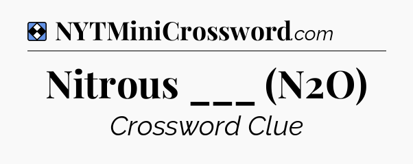 Solution: Nitrous ___ (N2O) - NYT Mini Crossword