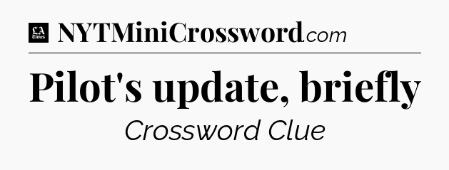Pilot's update, briefly - LA Times Crossword
