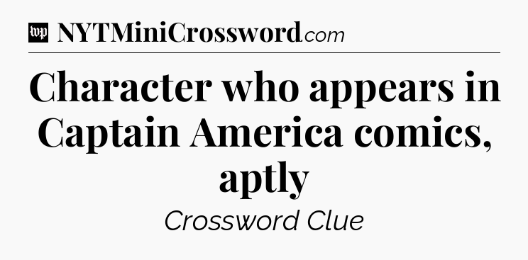 Character who appears in Captain America comics, aptly Crossword Clue