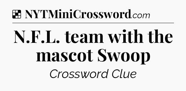 Solution: N.F.L. team with the mascot Swoop - NYT Crossword
