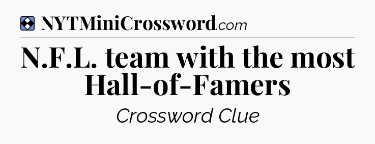 Solution: N.F.L. team with the most Hall-of-Famers - NYT Mini Crossword