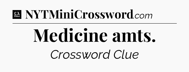 Medicine amts - LA Times Crossword