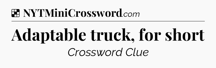 Solution: Adaptable truck, for short - NYT Crossword