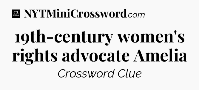 19th-century women's rights advocate Amelia - LA Times Crossword