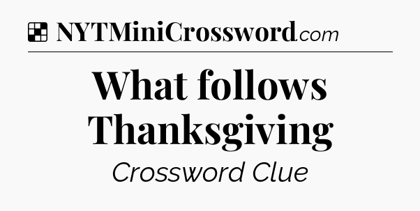 Solution: What follows Thanksgiving - NYT Crossword