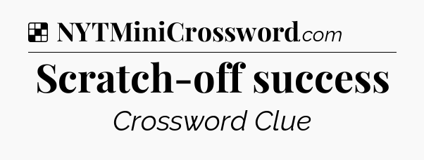 Solution: Scratch-off success - NYT Crossword