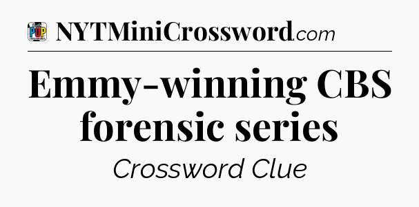 Emmy-winning CBS forensic series Crossword Clue