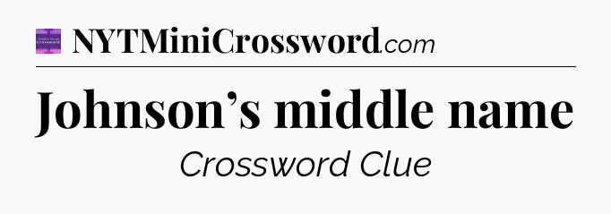 Johnson’s middle name - Thomas Joseph Crossword