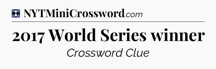 Solution: 2017 World Series winner - NYT Mini Crossword