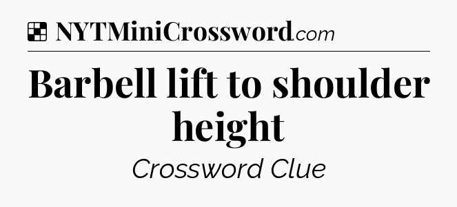 Solution: Barbell lift to shoulder height - NYT Crossword