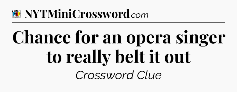 Chance for an opera singer to really belt it out Crossword Clue