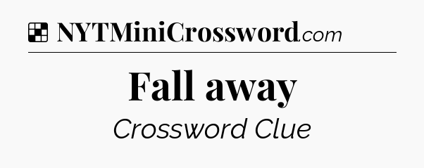 Solution: Fall away - NYT Crossword