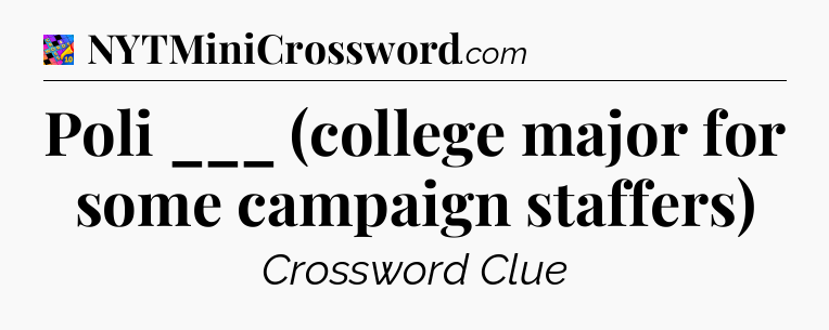 Poli ___ (college major for some campaign staffers) Crossword Clue