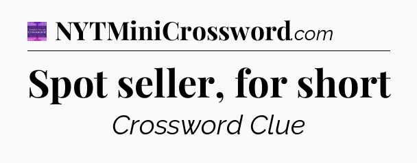 Spot seller, for short - Thomas Joseph Crossword