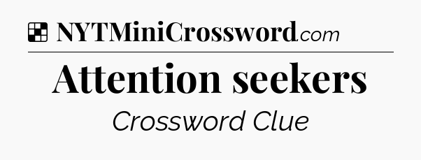 Solution: Attention seekers - NYT Crossword