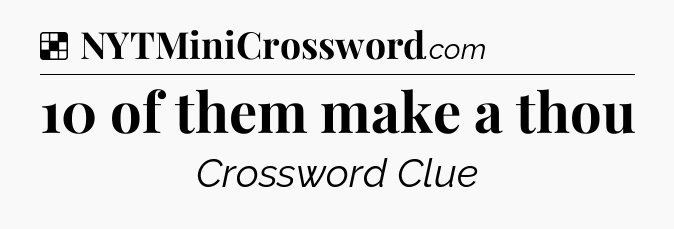 Solution: 10 of them make a thou - NYT Crossword