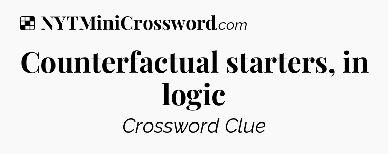 Solution: Counterfactual starters, in logic - NYT Crossword