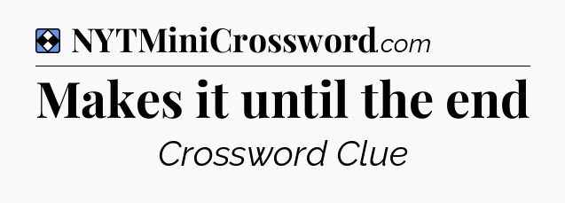 Solution: Makes it until the end - NYT Mini Crossword