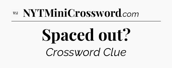 Spaced out - WSJ Crossword