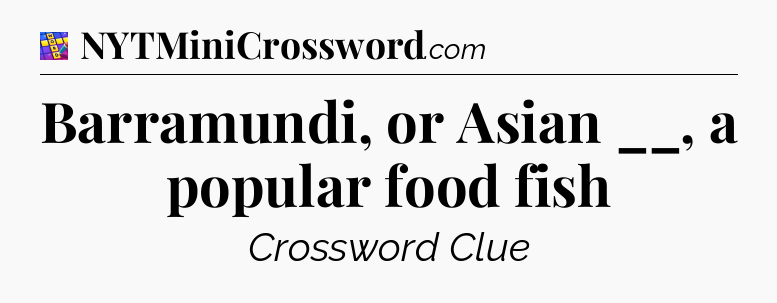 Barramundi, or Asian __, a popular food fish Codycross