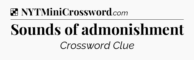 Solution: Sounds of admonishment - NYT Crossword