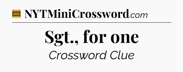 Sgt., for one - Eugene Sheffer Crossword