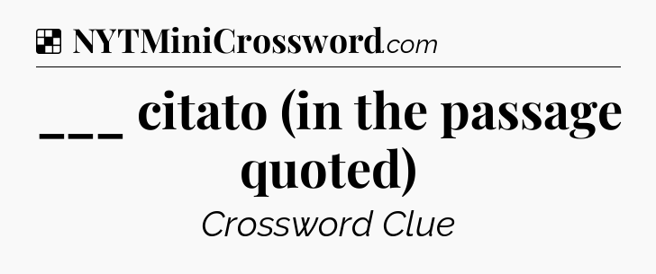 Solution: ___ citato (in the passage quoted) - NYT Crossword
