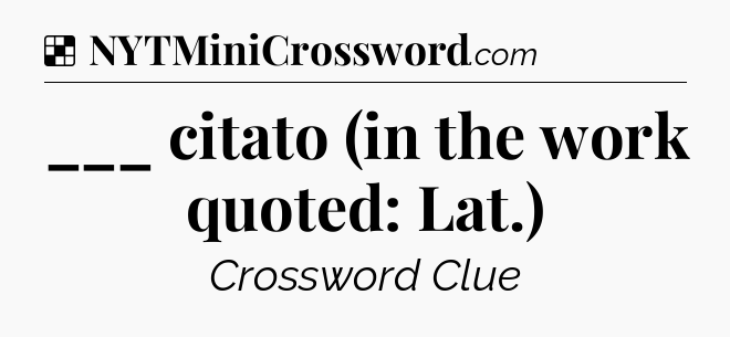 Solution: ___ citato (in the work quoted: Lat.) - NYT Crossword